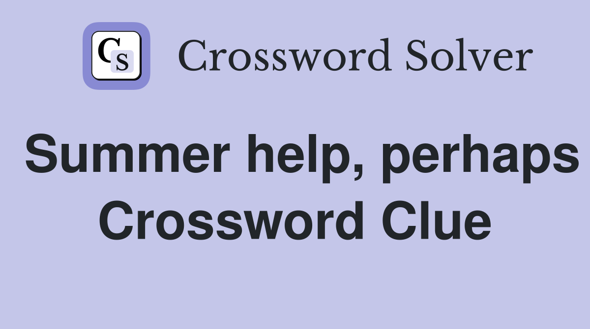 Summer help, perhaps Crossword Clue