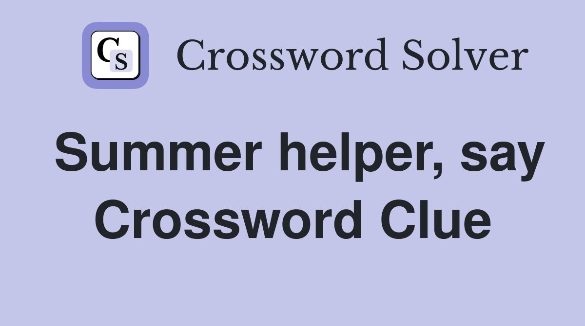 Summer helper, say Crossword Clue