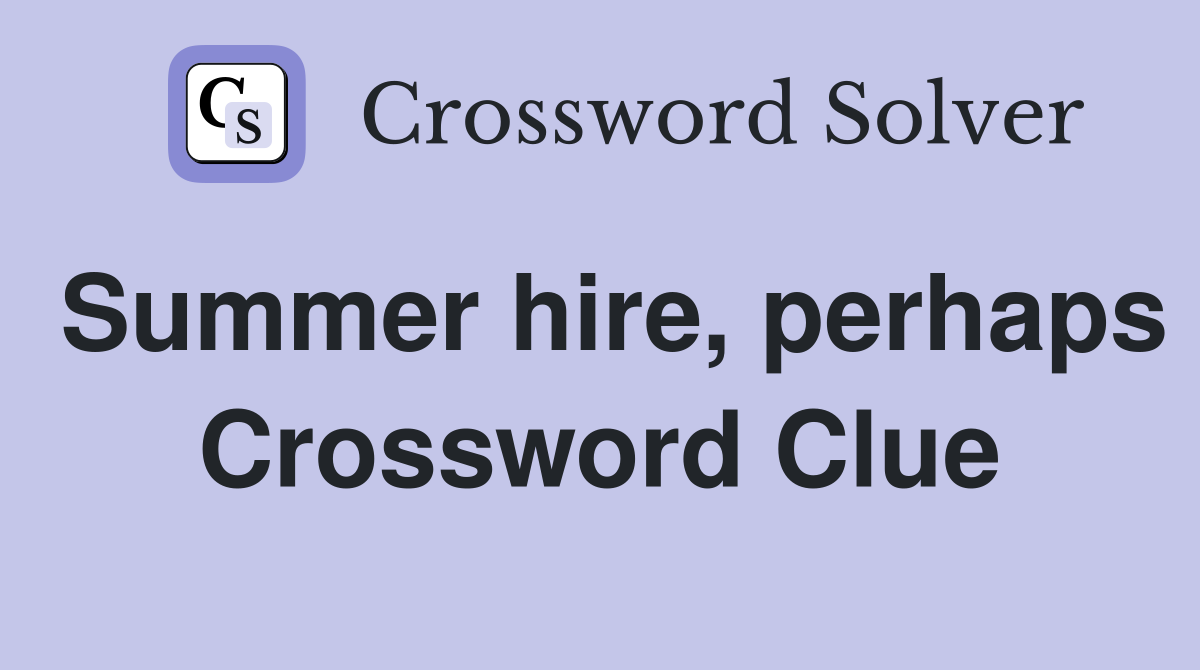 Summer hire, perhaps Crossword Clue