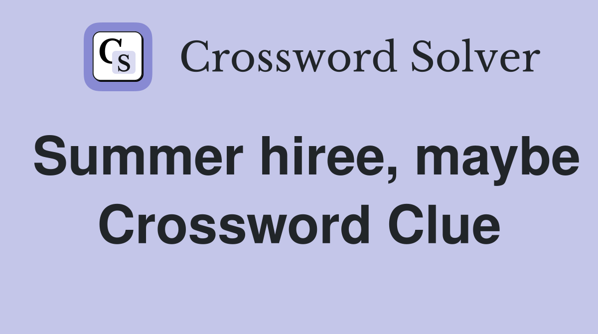 Summer hiree, maybe Crossword Clue