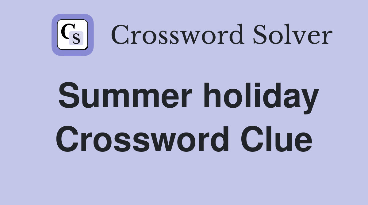Summer holiday Crossword Clue