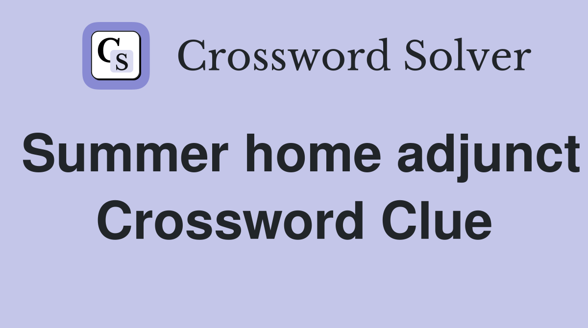 Summer home adjunct Crossword Clue