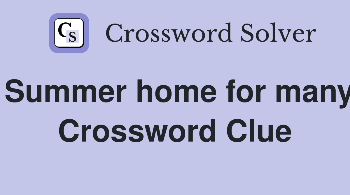Summer home for many Crossword Clue