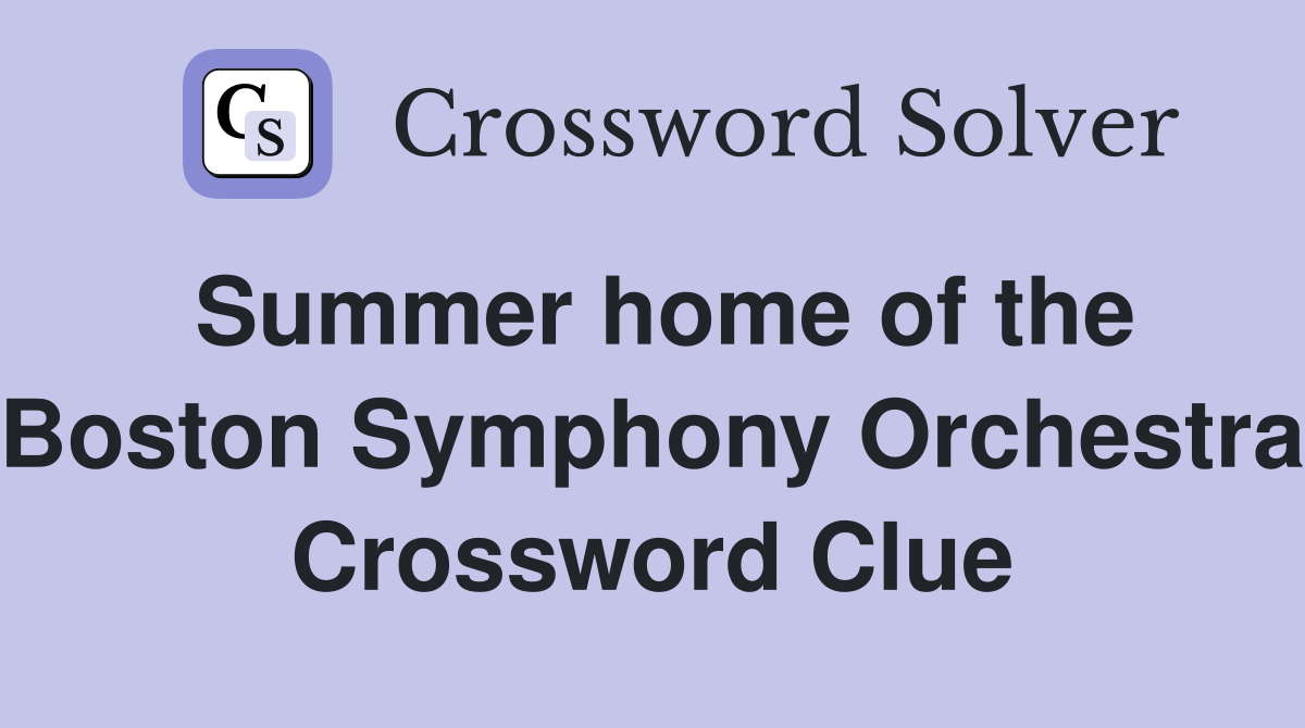 Summer home of the Boston Symphony Orchestra Crossword Clue