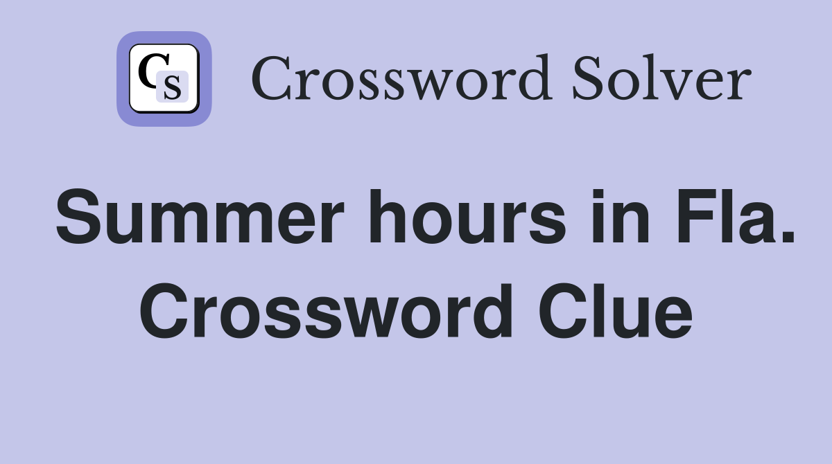 Summer hours in Fla. Crossword Clue
