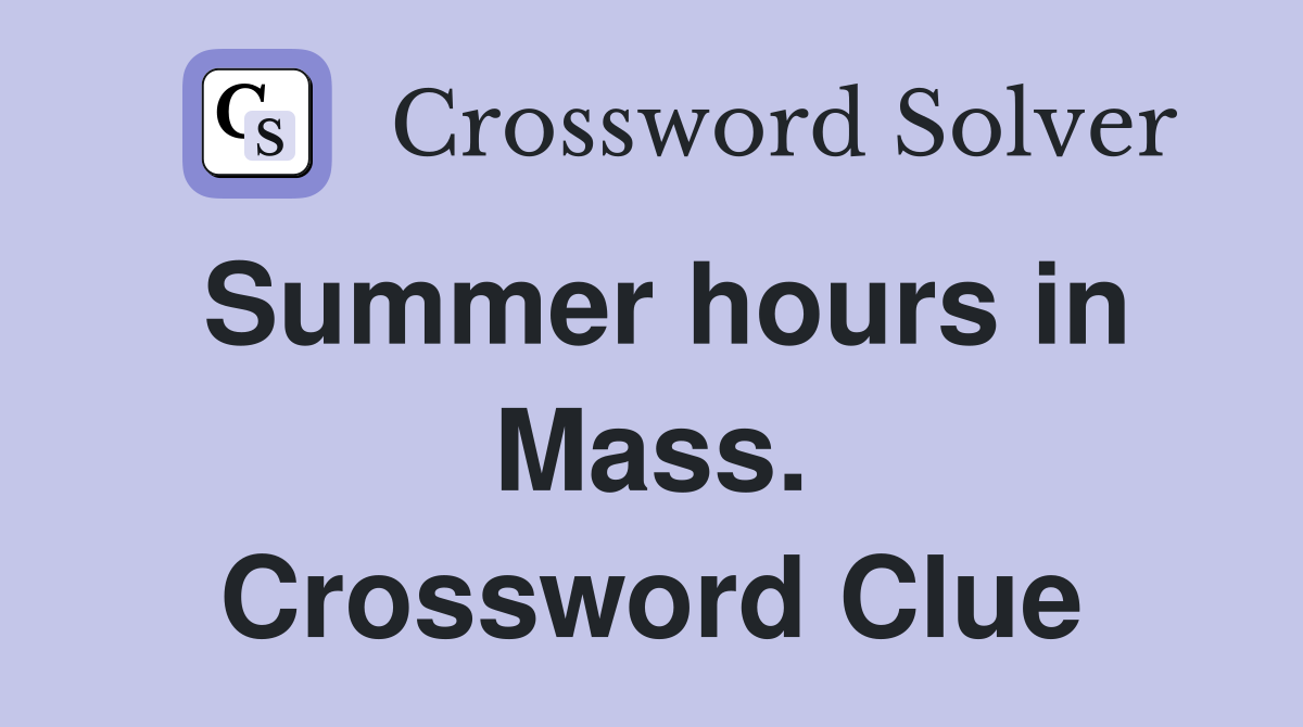 Summer hours in Mass. Crossword Clue