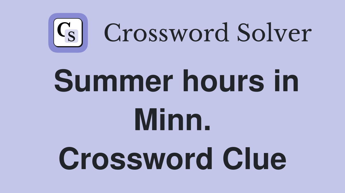 Summer hours in Minn. Crossword Clue