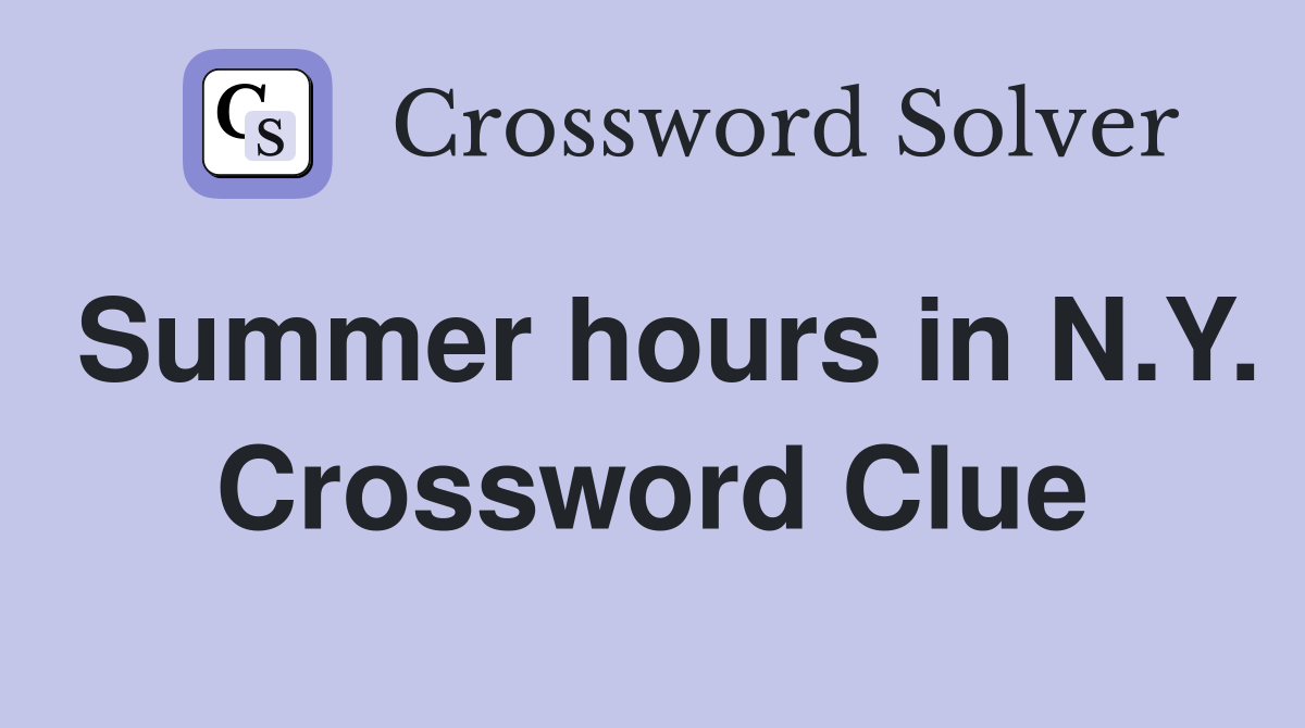 Summer hours in N.Y. Crossword Clue