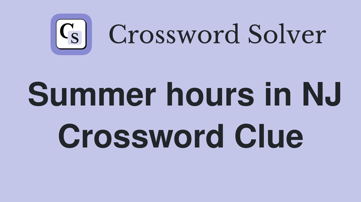 Summer hours in NJ Crossword Clue