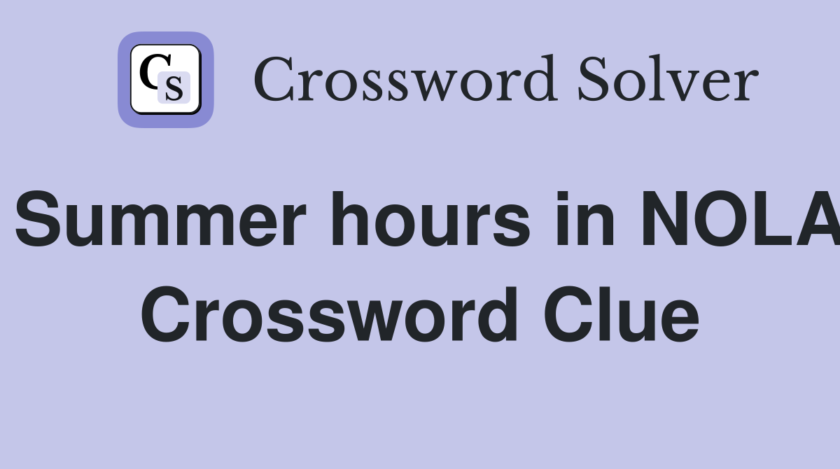Summer hours in NOLA Crossword Clue