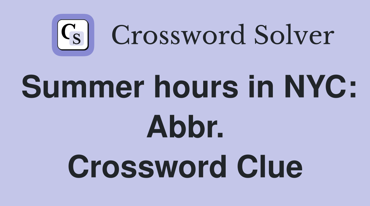 Summer hours in NYC: Abbr. Crossword Clue