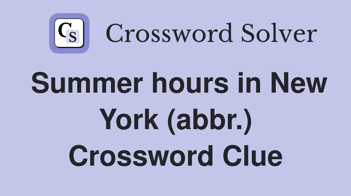 Summer hours in New York (abbr.) Crossword Clue