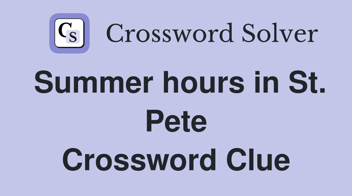 Summer hours in St. Pete Crossword Clue