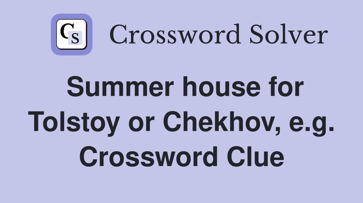 Summer house for Tolstoy or Chekhov, e.g. Crossword Clue