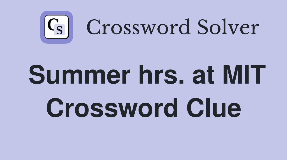 Summer hrs. at MIT Crossword Clue