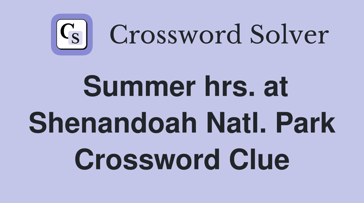 Summer hrs. at Shenandoah Natl. Park Crossword Clue