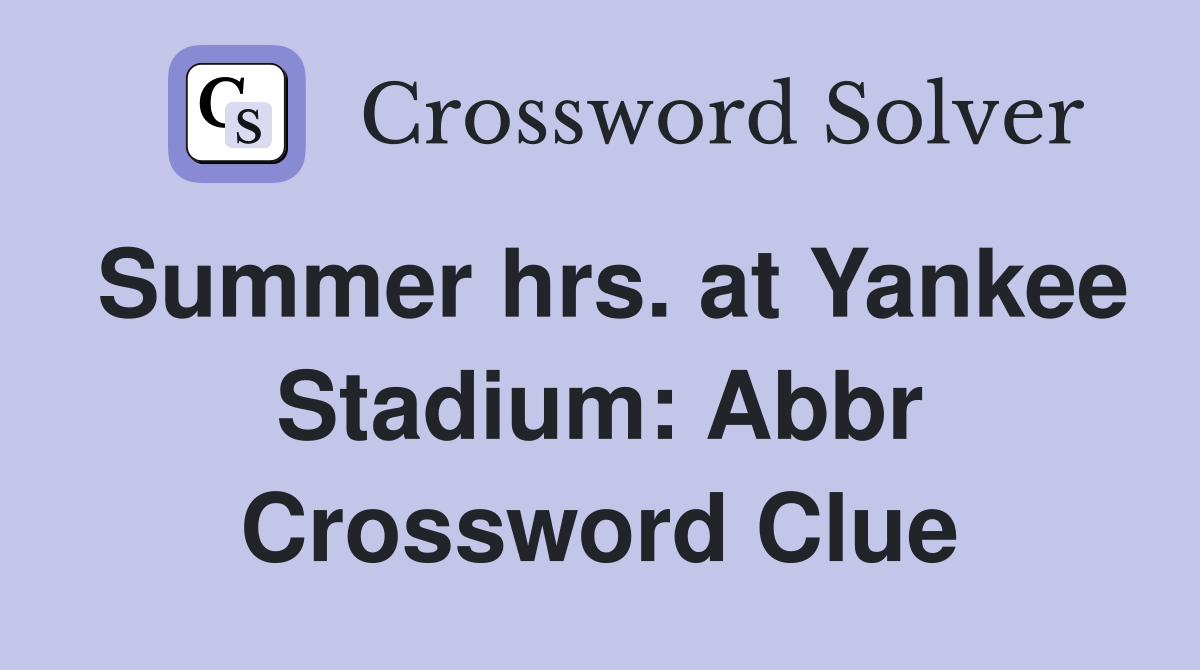Summer hrs. at Yankee Stadium: Abbr Crossword Clue