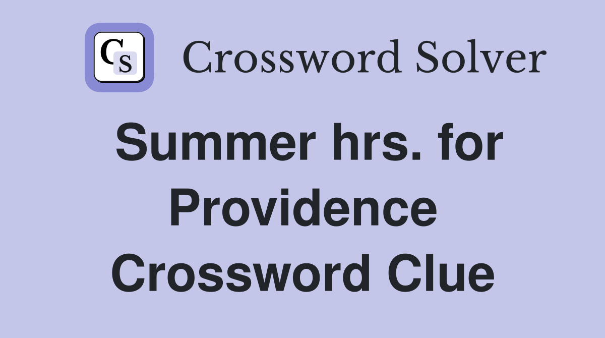 Summer hrs. for Providence Crossword Clue