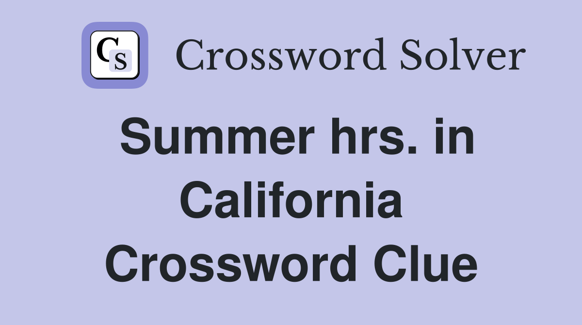Summer hrs. in California Crossword Clue
