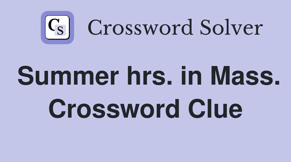 Summer hrs. in Mass. Crossword Clue
