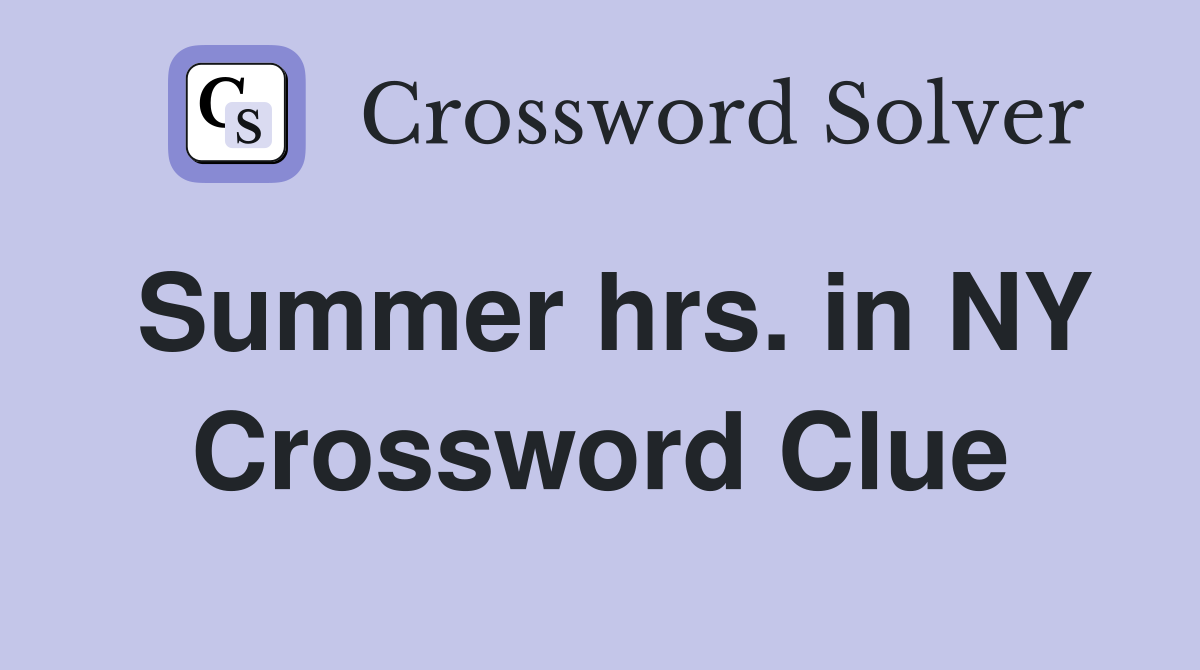 Summer hrs. in NY Crossword Clue