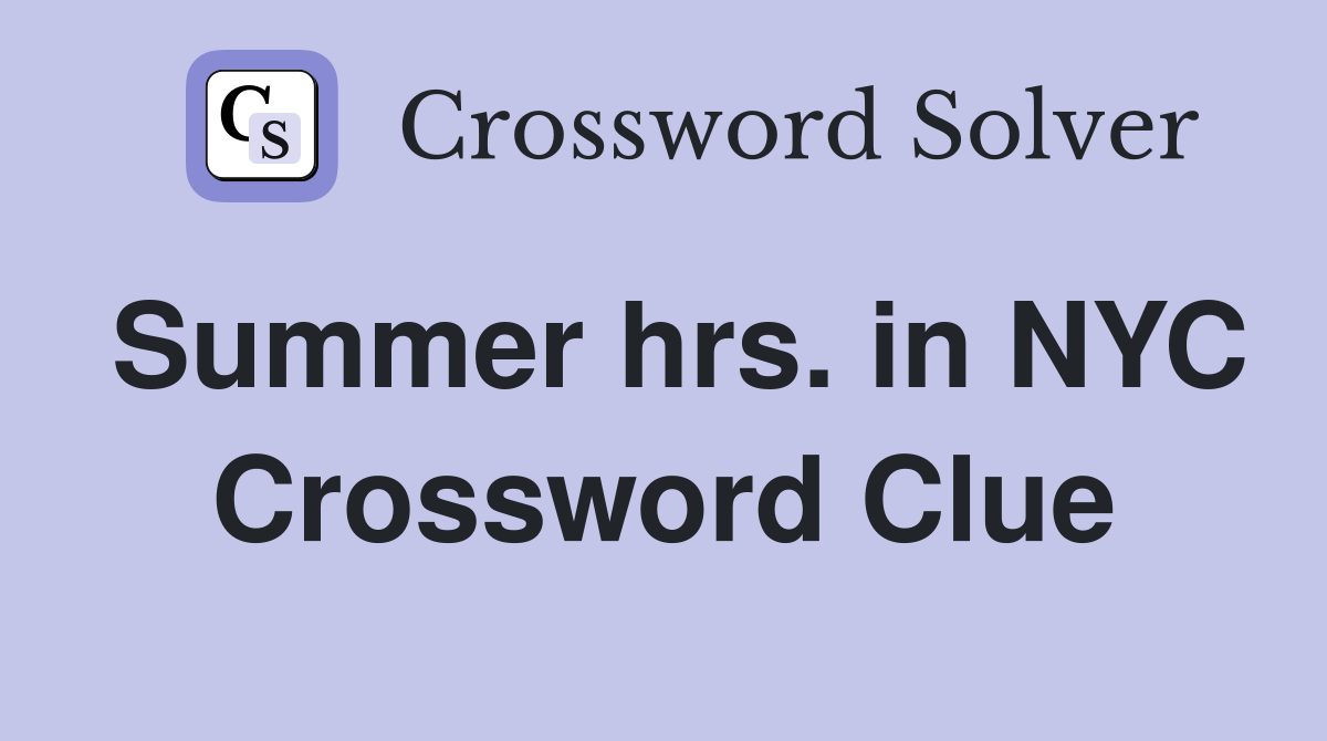 Summer hrs. in NYC Crossword Clue