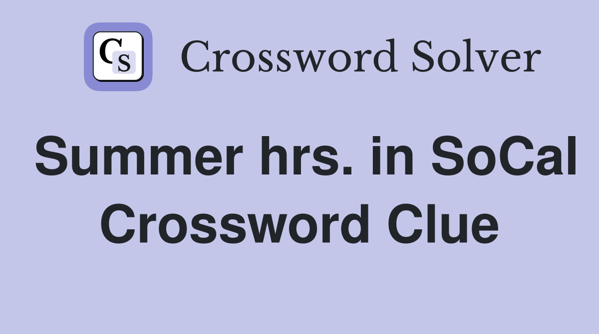 Summer hrs. in SoCal Crossword Clue