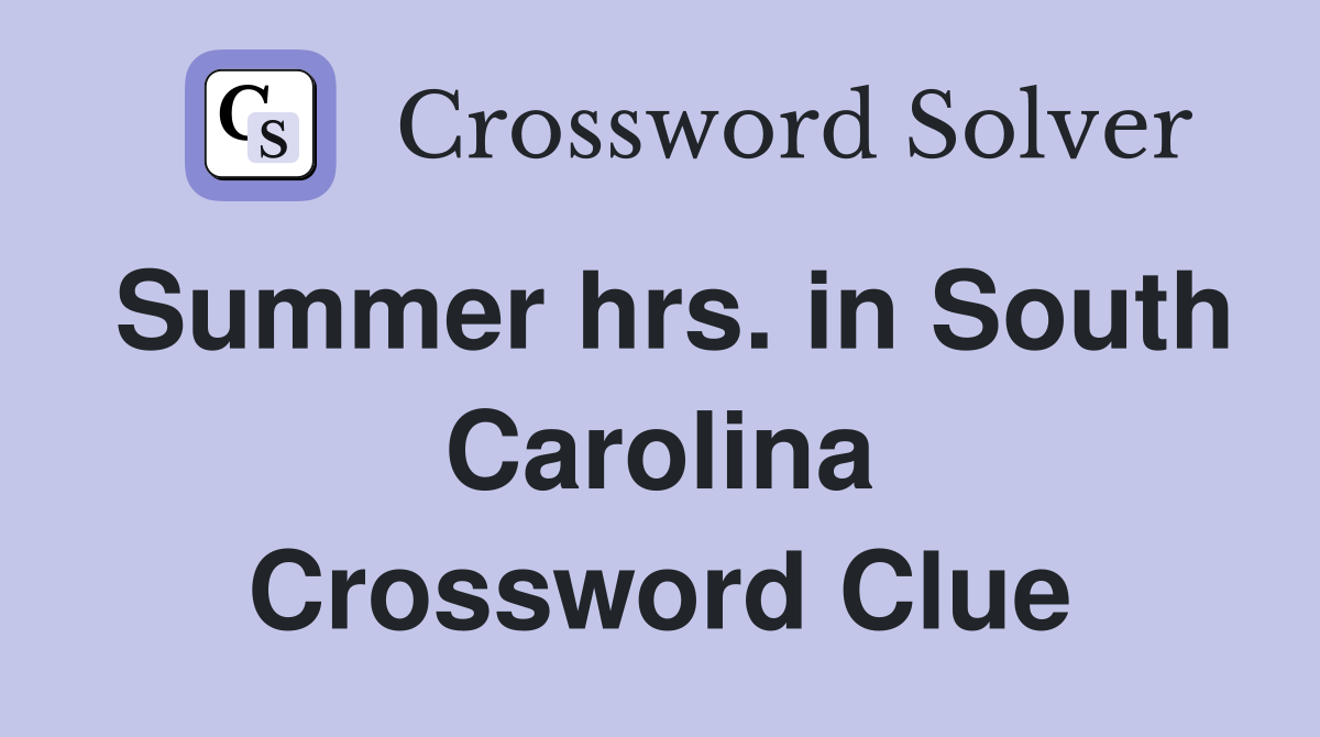 Summer hrs. in South Carolina Crossword Clue