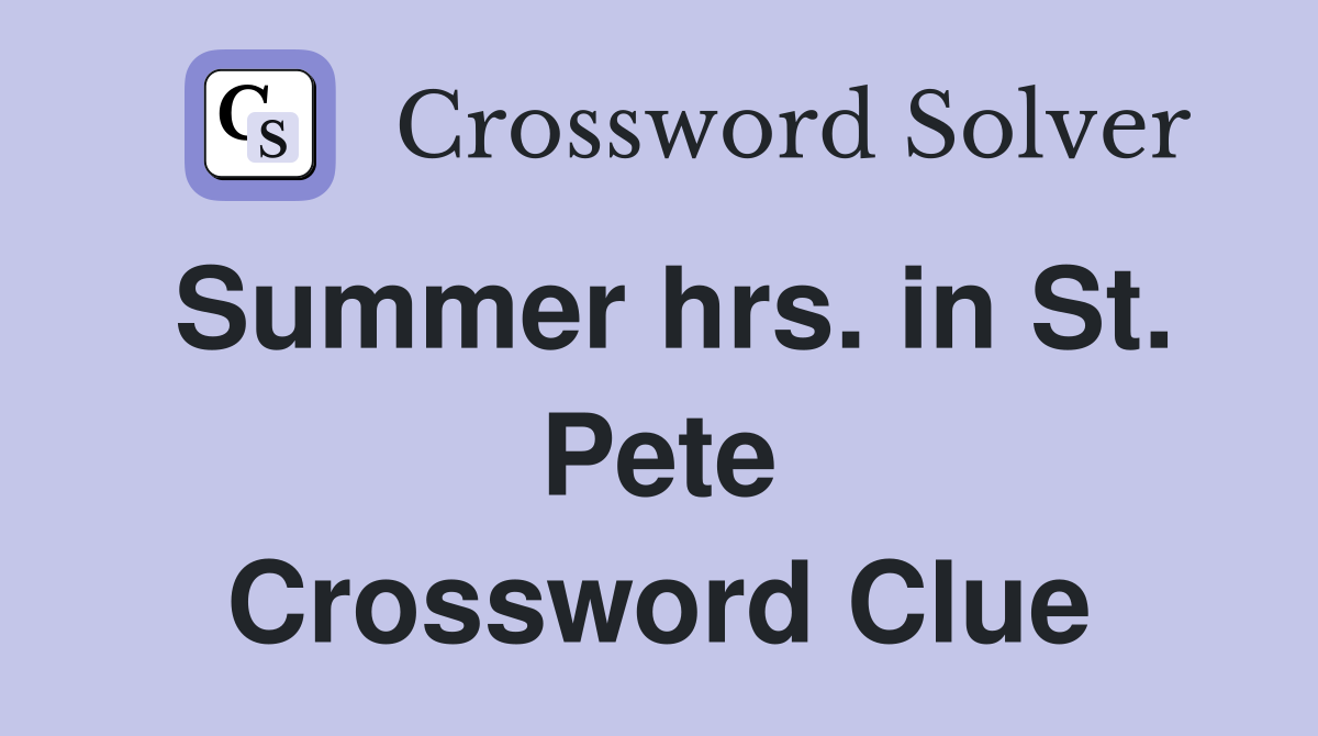 Summer hrs. in St. Pete Crossword Clue