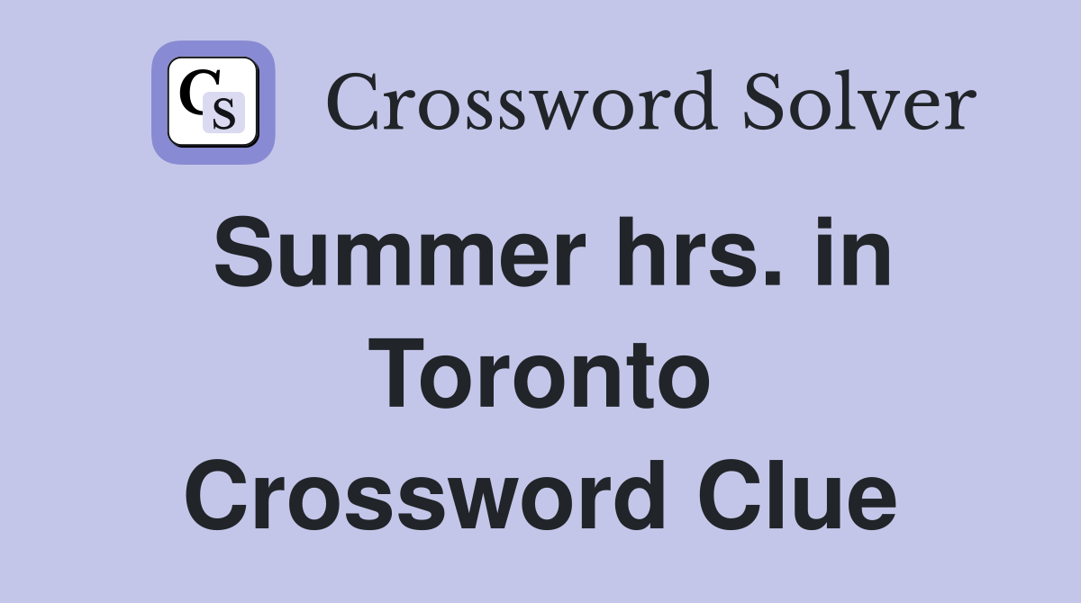 Summer hrs. in Toronto Crossword Clue
