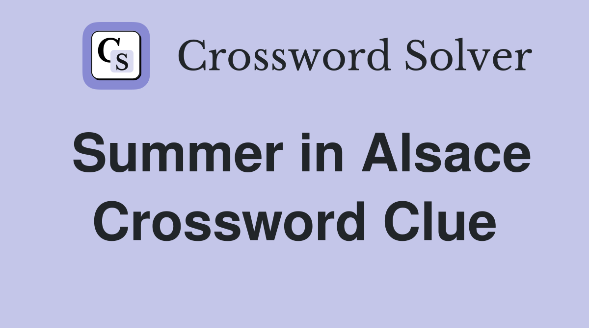 Summer in Alsace Crossword Clue