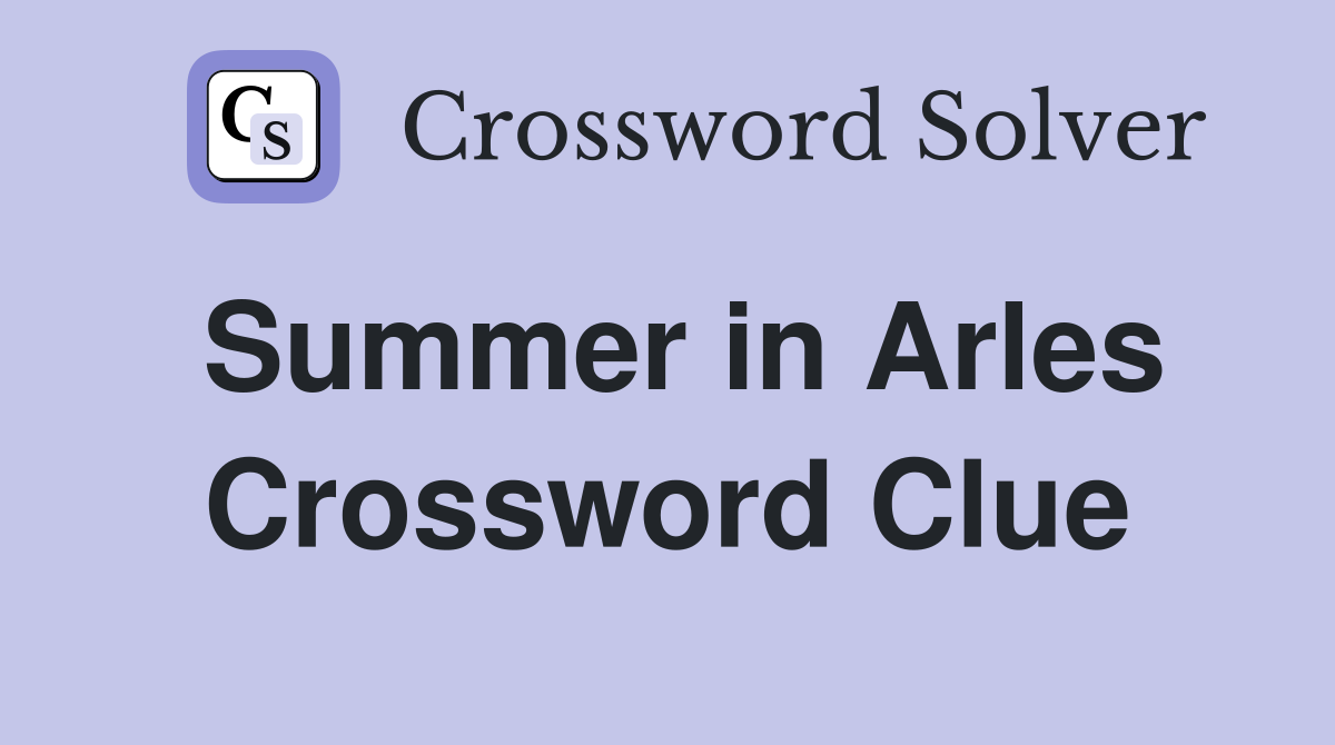 Summer in Arles Crossword Clue