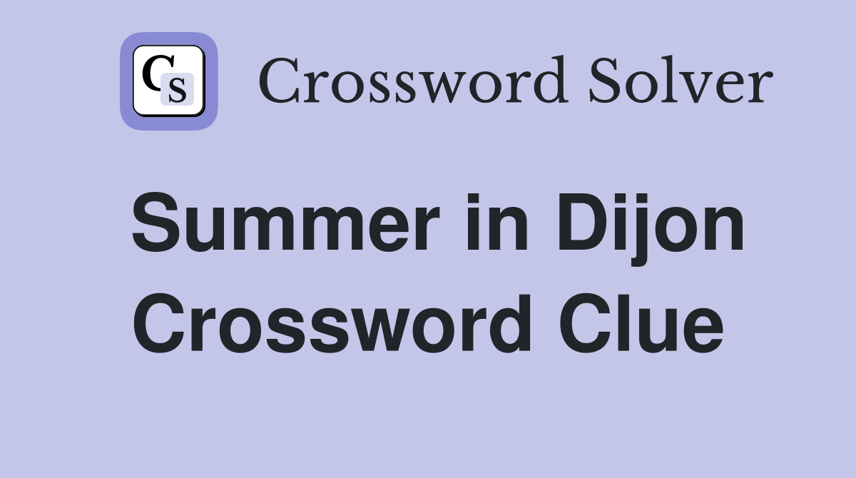 Summer in Dijon Crossword Clue
