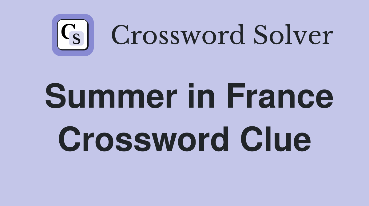 Summer in France - Crossword Clue Answers - Crossword Solver