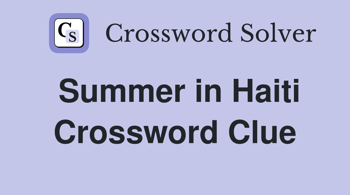 Summer in Haiti Crossword Clue