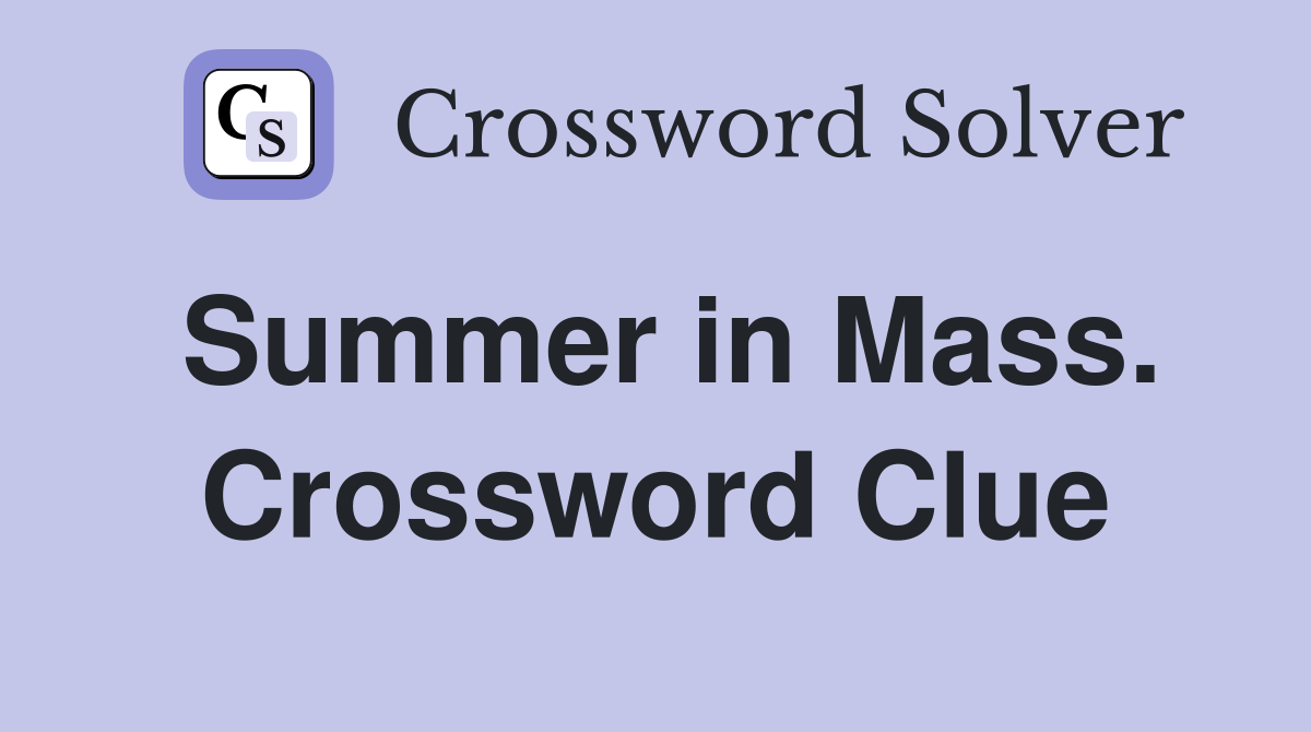 Summer in Mass. Crossword Clue