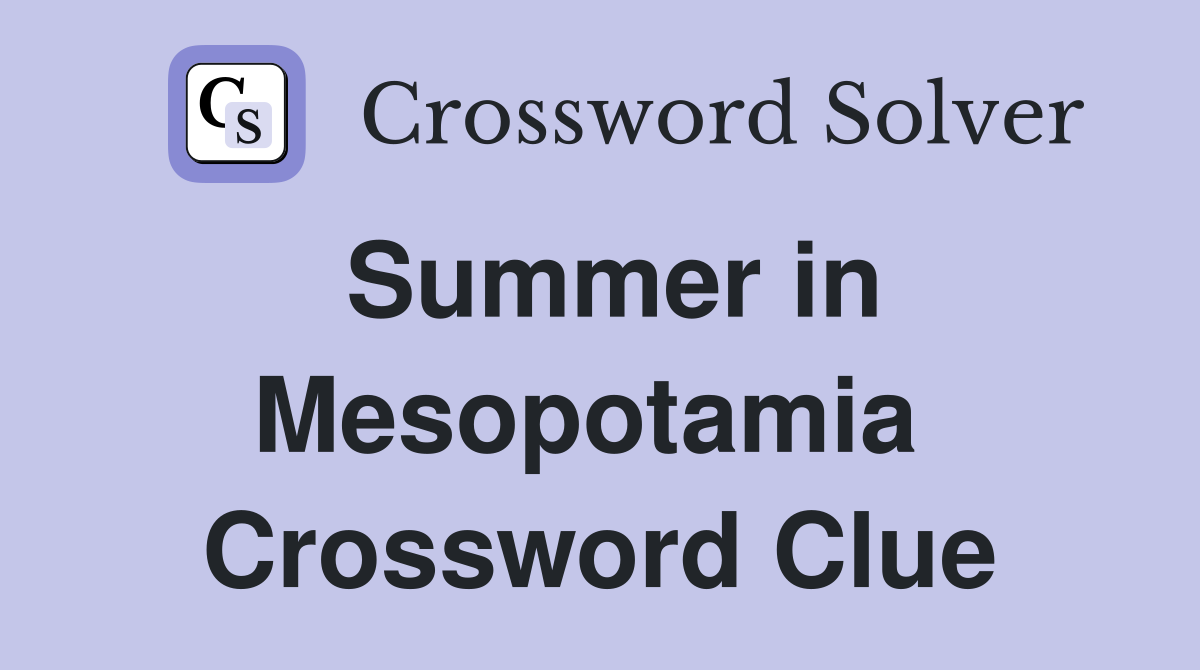 Summer in Mesopotamia  Crossword Clue