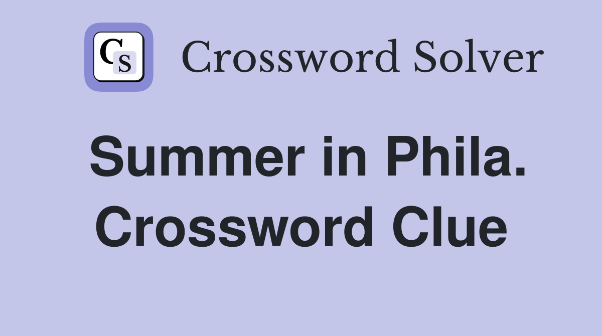 Summer in Phila. Crossword Clue