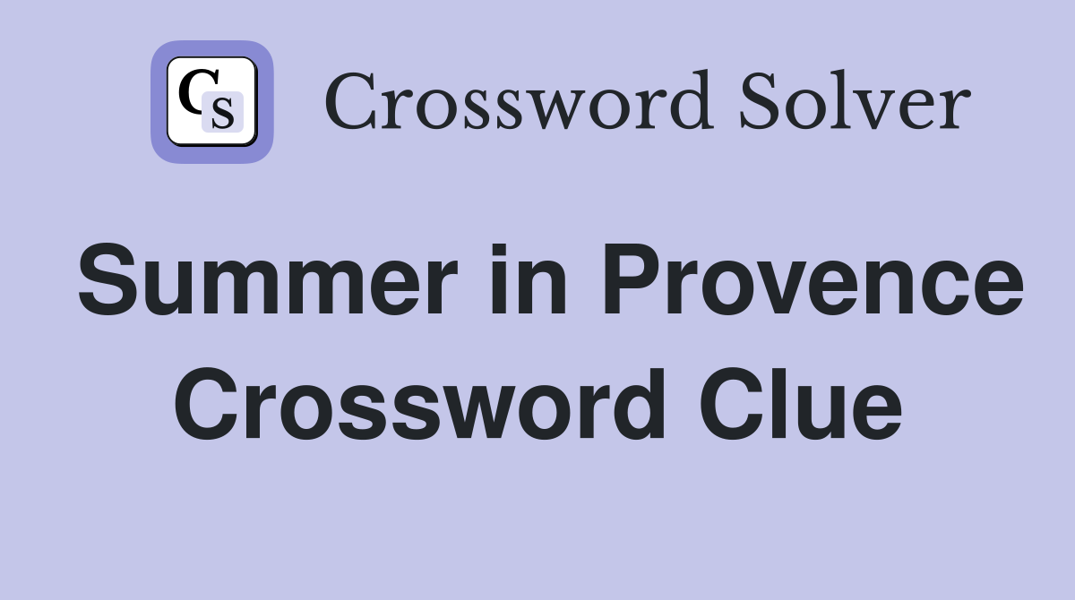 Summer in Provence Crossword Clue