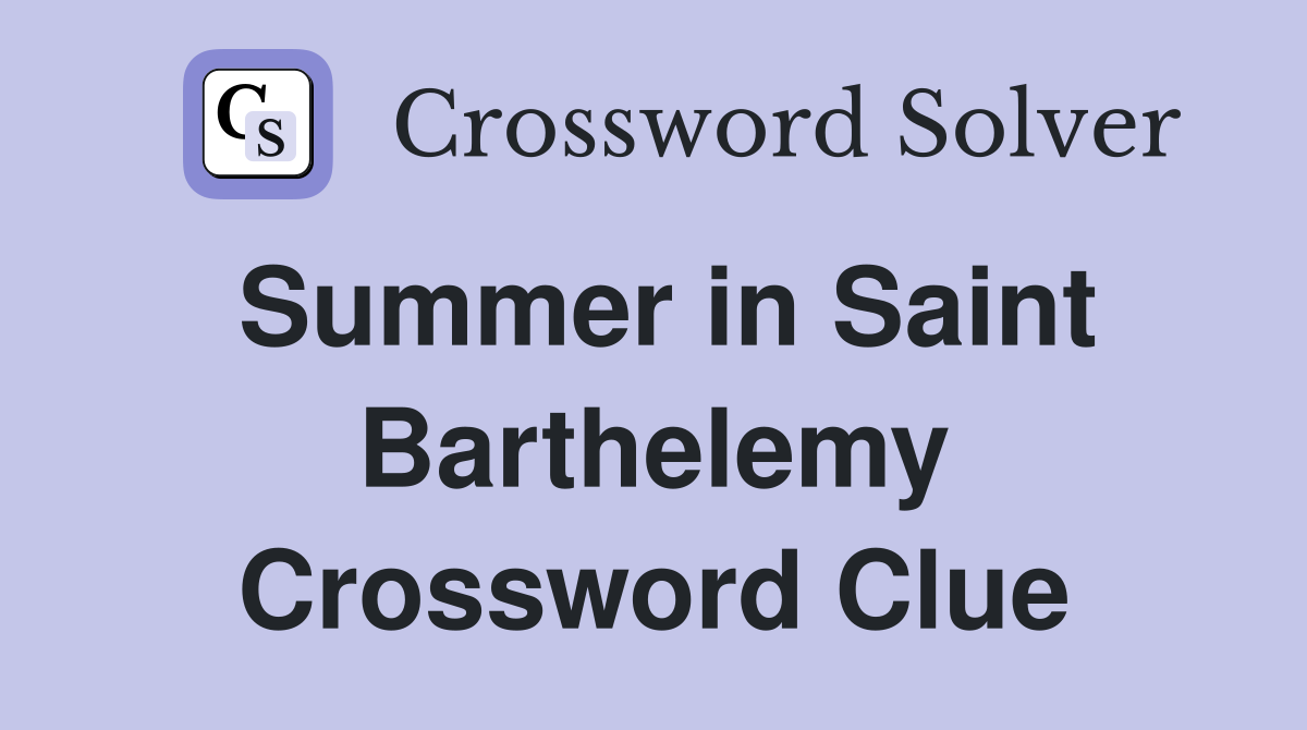 Summer in Saint Barthelemy Crossword Clue