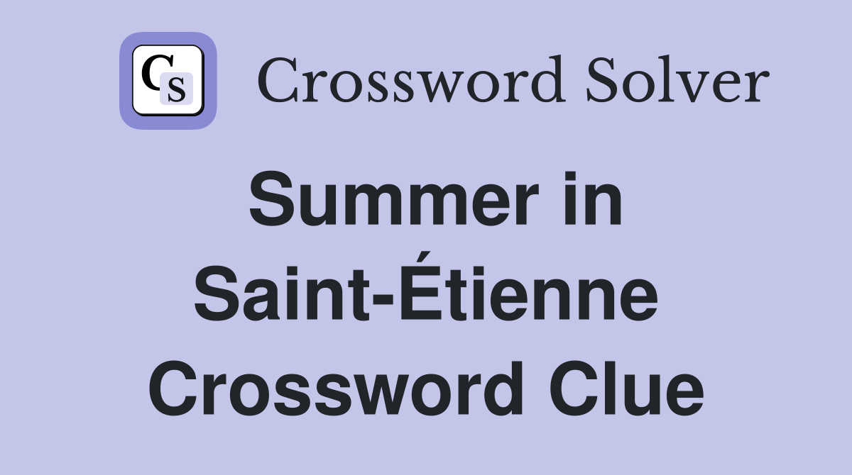 Summer in Saint-Étienne Crossword Clue