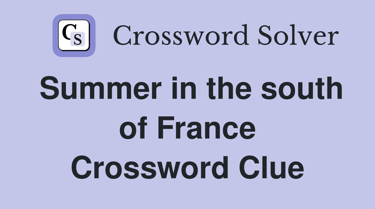 Summer in the south of France Crossword Clue