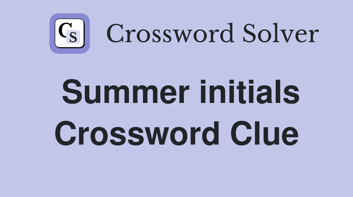 Summer initials Crossword Clue