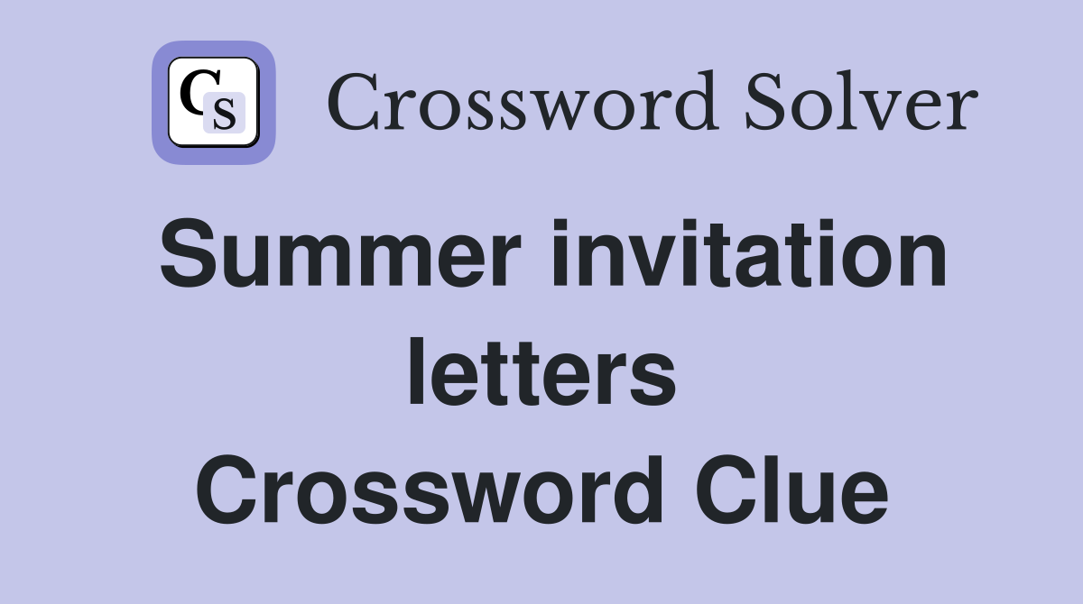 Summer invitation letters Crossword Clue