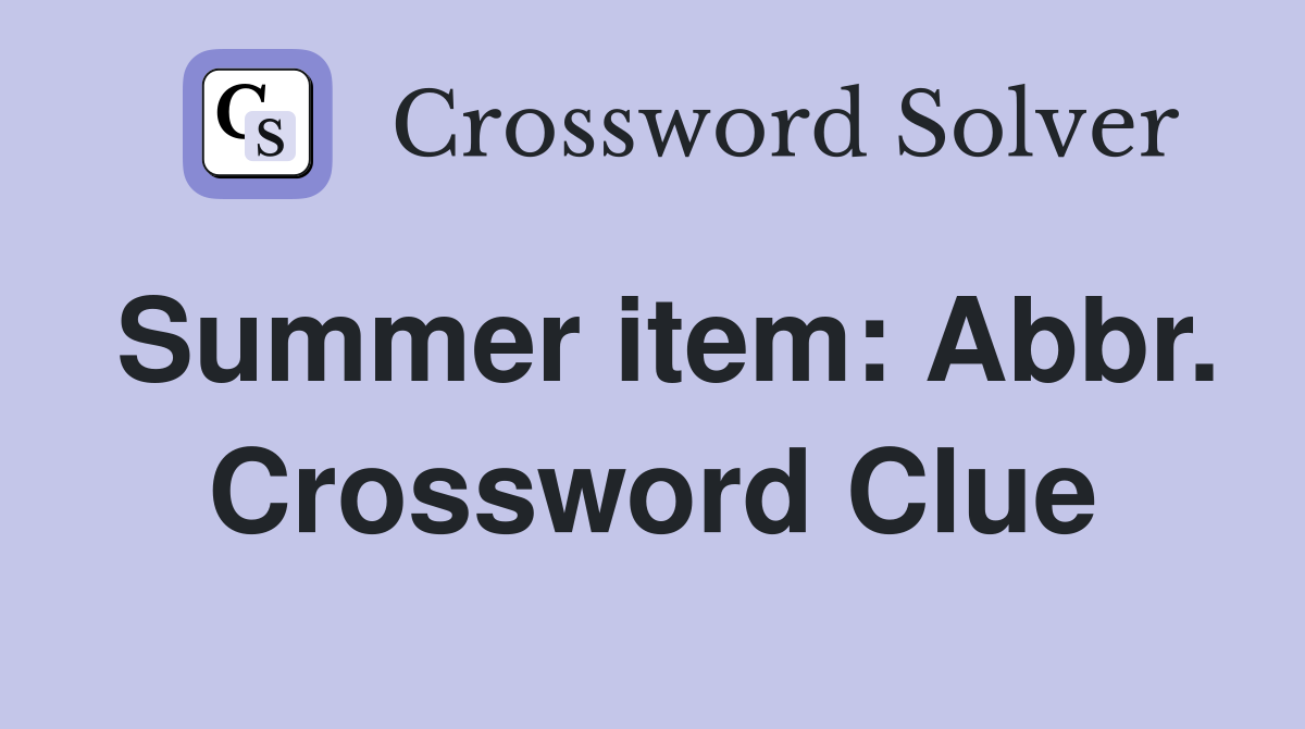 Summer item: Abbr. Crossword Clue