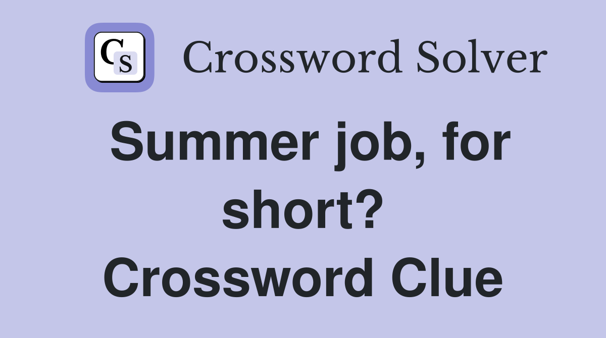 Summer job, for short? Crossword Clue