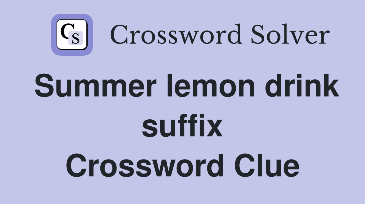 Summer lemon drink suffix Crossword Clue