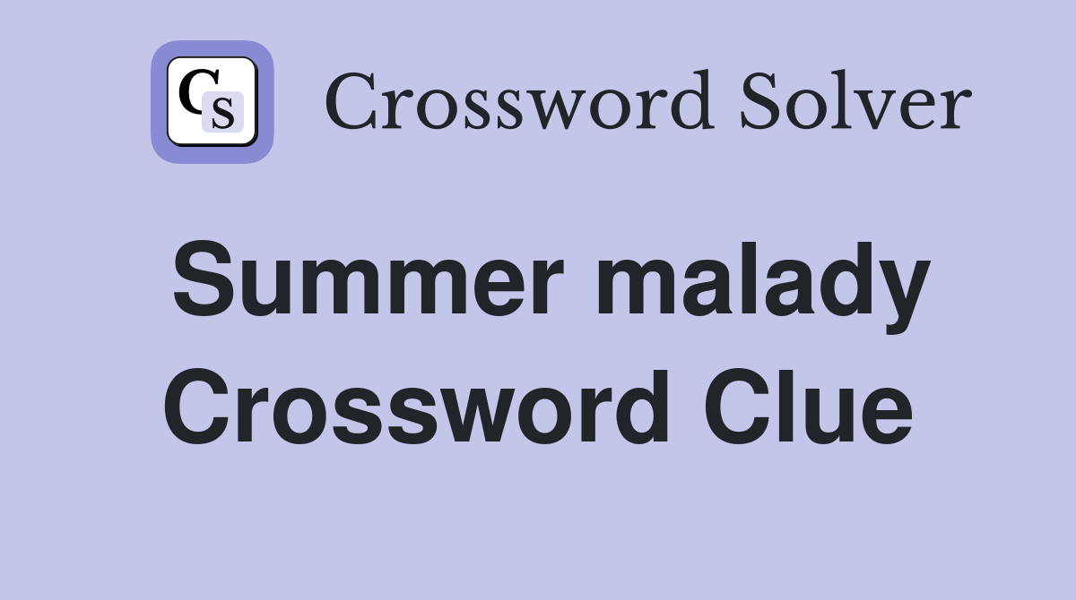 Summer malady Crossword Clue