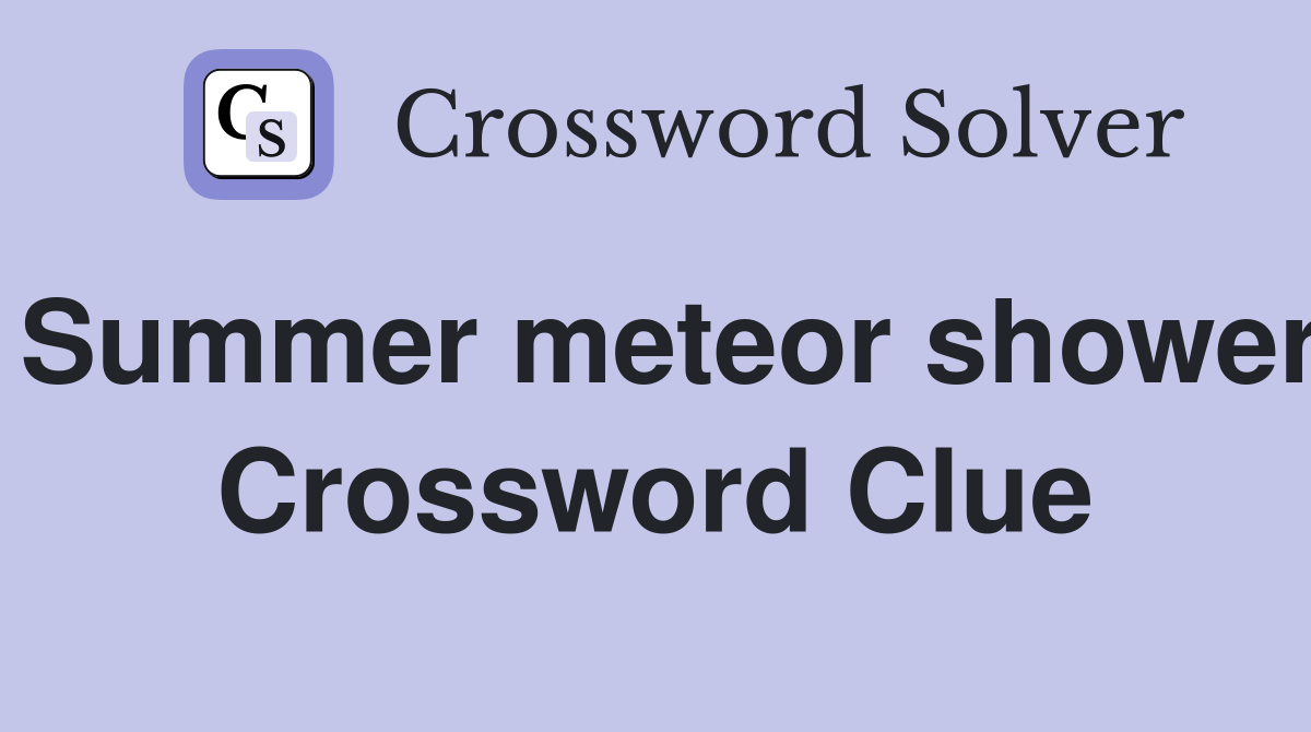 Summer meteor shower Crossword Clue