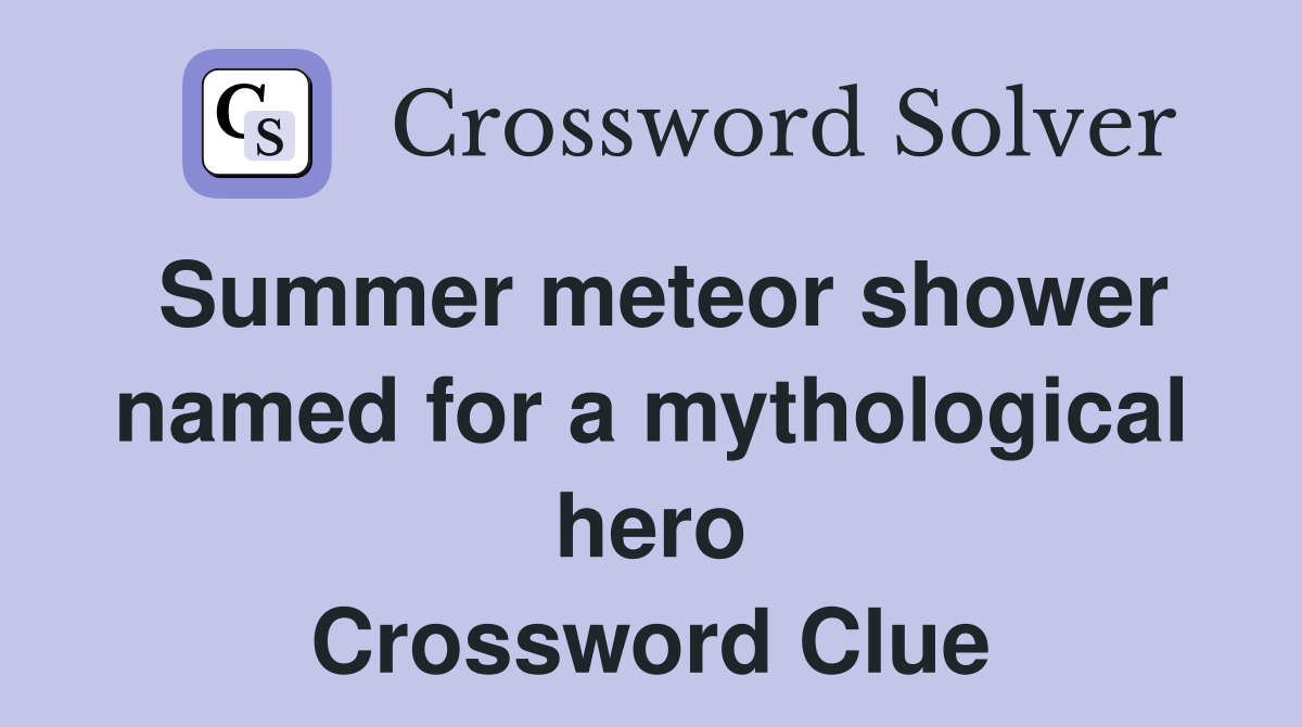 Summer meteor shower named for a mythological hero Crossword Clue